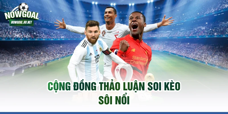 Cộng đồng thảo luận soi kèo sôi nổi