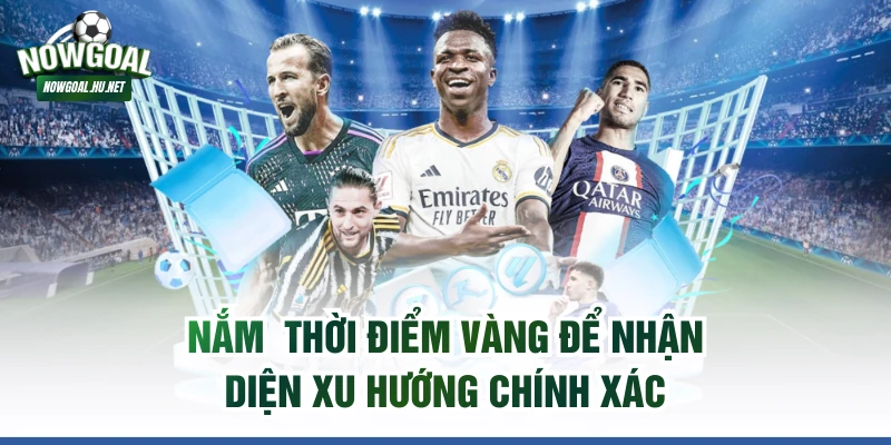 Nắm thời điểm vàng để nhận diện xu hướng chính xác