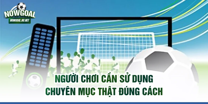 Người chơi cần sử dụng chuyên mục thật đúng cách
