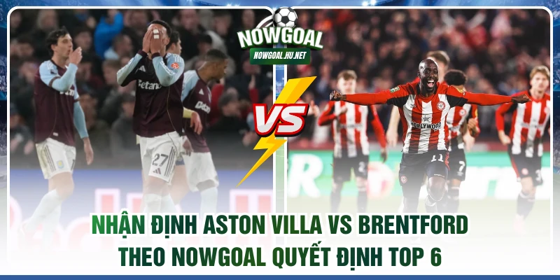 Nhận định Aston Villa vs Brentford