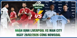 Nhận định Liverpool vs Man City