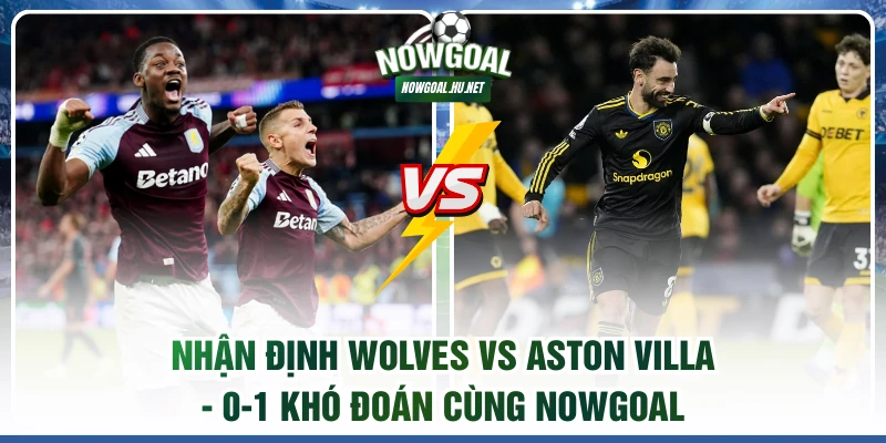 Nhận định Wolves vs Aston Villa