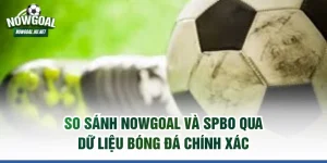So sánh Nowgoal Và SPBO
