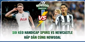 Soi kèo Handicap Spurs vs Newcastle